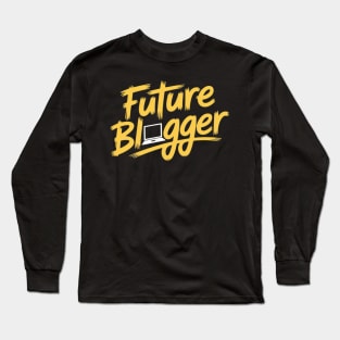 Future Blogger Blogger Long Sleeve T-Shirt